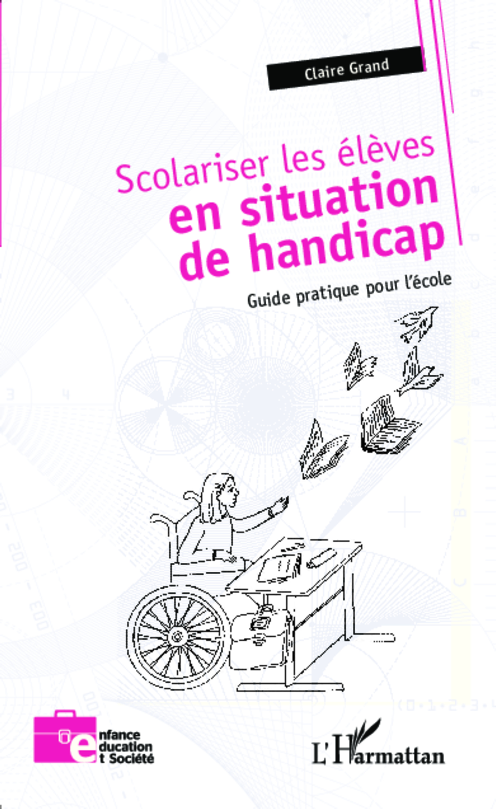 Scolariser les élèves en situation de handicap - Claire Grand