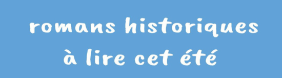 4 romans historiques à lire cet été