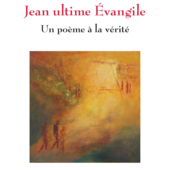 LES DERNIÈRES ACTUALITÉS - Jean, ultime Evangile - Un poème à la vérité
