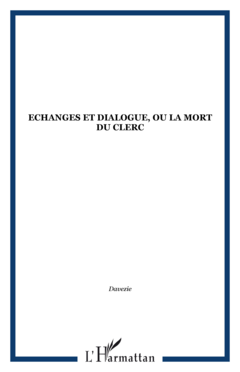 Echanges et dialogue, ou la mort du clerc
