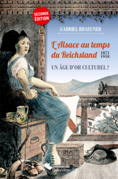 L'Alsace au temps du Reichsland  1871-1918