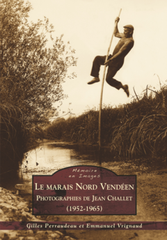 Marais Nord Vendéen (Le) - Photographies de Jean Challet (1952-1965)