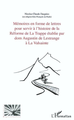 Mémoires en forme de lettres pour servir à l'histoire de la réforme de la Trappe établie par dom Augustin de Lestrange à la Valsainte, par un religieux qui y a vécu de 1793 à 1808