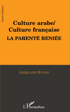 CULTURE ARABE / CULTURE FRANÇAISE, LA PARENTÉ RENIÉE