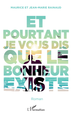 Et pourtant je vous dis que le bonheur existe