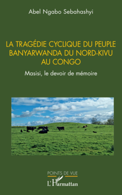 La tragédie cyclique du peuple Banyarwanda du Nord-Kivu au Congo