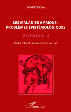 Les maladies à prions : problèmes épistémologiques (Volume 2)