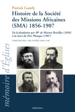 Histoire de la Société des Missions Africaines (SMA) 1856-1907. Tome second : Des années 1890 à 1907