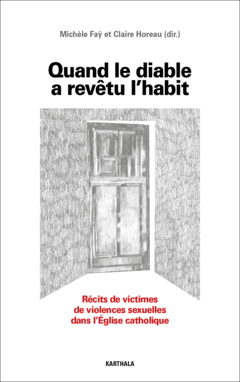 Quand le diable a revêtu l'habit. Récits de victimes de violences sexuelles dans l'Eglise cath