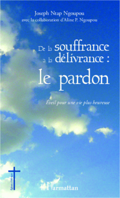 De la souffrance à la délivrance : le pardon