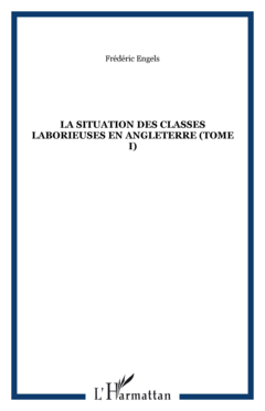 La situation des classes laborieuses en Angleterre (Tome I)