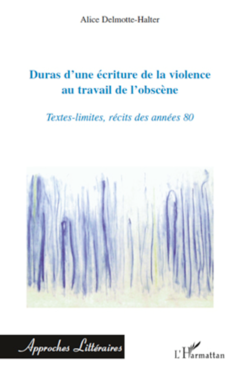 Duras d'une écriture de la violence au travail de l'obscène
