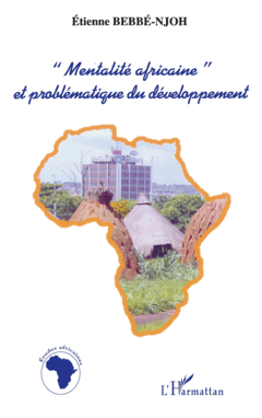 « MENTALITÉ AFRICAINE » ET PROBLÉMATIQUE DU DÉVELOPPEMENT