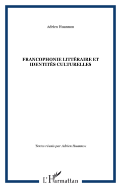 FRANCOPHONIE LITTÉRAIRE ET IDENTITÉS CULTURELLES