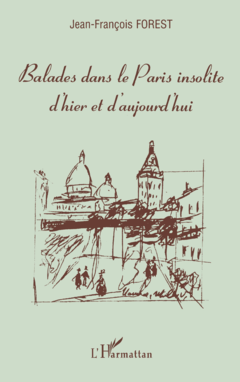 Balades dans le Paris insolite d'hier et d'aujourd'hui