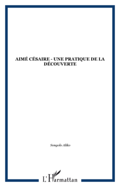 Aimé Césaire - Une pratique de la découverte