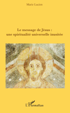 Le message de Jésus : une spiritualité universelle inusitée