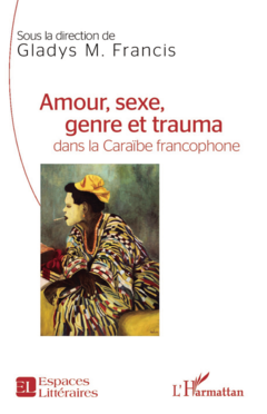 Amour, sexe, genre et trauma dans la Caraïbe francophone