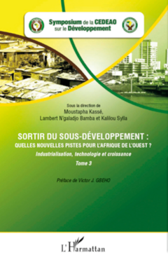 Sortir du sous-développement : quelles nouvelles pistes pour l'Afrique de l'Ouest ? (Tome 3)
