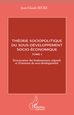 Théorie sociopolitique du sous-développement socio-économique (Tome 1)