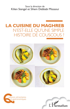 La cuisine du Maghreb n'est-elle qu'une simple histoire de couscous ?