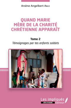 Quand Marie Mère de la Charité Chrétienne apparaît Tome 2