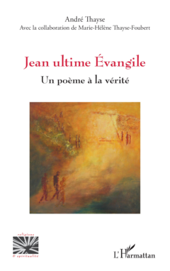 Jean, ultime Evangile - Un poème à la vérité