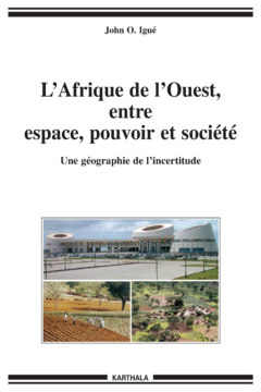 Afrique de l'Ouest : entre espace, pouvoir et société. Une géographie de l'incertitude (L')