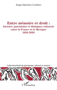 Entre mémoire et droit : histoire, patrimoine et dialogues culturels entre la France et le Mexique 1826-2026