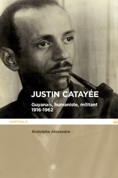 Justin Catayée. Guyannais, humaniste, militant (1916-1962)