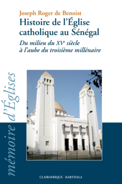 Histoire de l'Eglise catholique au Sénégal du milieu du XVe siècle à l'aube du troisième millénaire