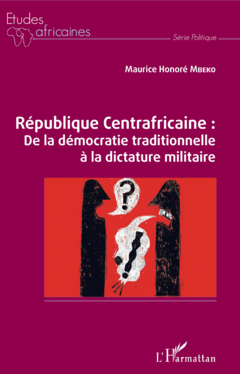 République Centrafricaine : De la démocratie traditionnelle à la dictature militaire