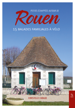 Petites échappées autour de Rouen - 15 balades familiales à vélo