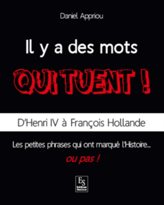 Mots qui tuent ! (Il y a des) - D'Henri IV à François Hollande