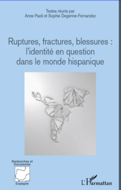 Ruptures, fractures, blessures : l'identité en question dans le monde hispanique