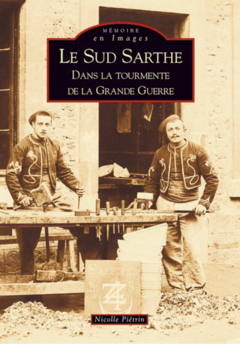 Sud-Sarthe dans la tourmente de la Grande Guerre (Le)