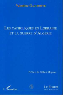 LES CATHOLIQUES EN LORRAINE ET LA GUERRE D'ALGERIE