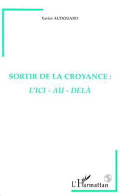 Sortir de la Croyance : l'ici-au-delà