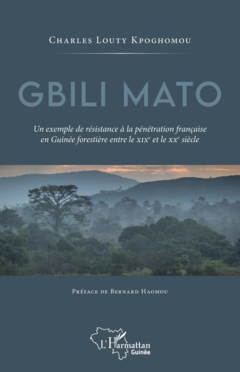 Gbili Mato. Un exemple de résistance à la pénétration française en Guinée forestière entre le XIXe et le XXe siècle