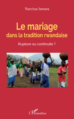 Le mariage dans la tradition rwandaise. Rupture ou continuité ?