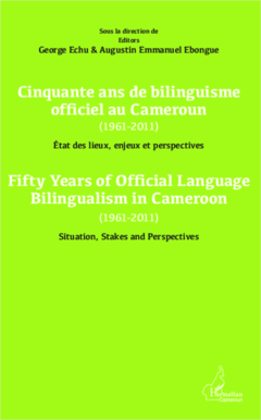 Cinquante ans de bilinguisme officiel au Cameroun (1961-2011) etat des lieux, enjeux et perspectives