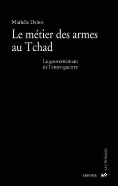Le métier des armes au Tchad. Le gouvernement de l'entre-guerres