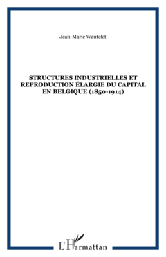Structures industrielles et reproduction élargie du capital en Belgique (1850-1914)