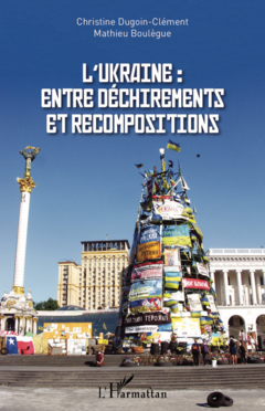 L'Ukraine : entre déchirements et recompositions