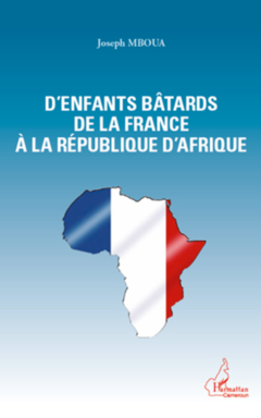 D'enfants bâtards de la France à la République d'Afrique