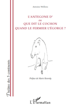 L'Antegone d'ou Que dit le cochon quand le fermier l'égorge ?