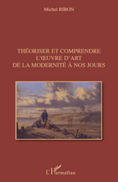 Théoriser et comprendre l'œuvre d'art de la modernité à nos jours