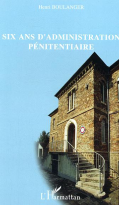 Six ans d'administration pénitentiaire
