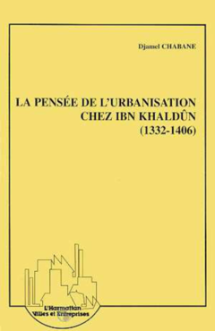 LA PENSEE DE L'URBANISATION CHEZ IBN KHALDUN (1332-1406)