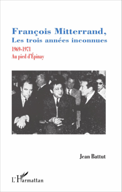 François Mitterrand, les trois années inconnues